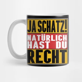 Ja Schatz Natürlich Hast Du Recht Mug